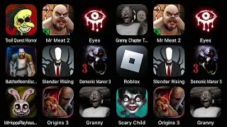 Troll Quest Horror, Mr Meat 2, Eyes, Granny 2, Butcher Room, Slender Rising, Demonic Manor 3, Roblox