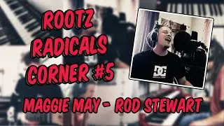 ROOTZ RADICALS CORNER #5 /// Maggie May - Rod Stewart