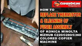 TUTORIAL: How to replace thermistor & cleaning Fuser Assembly of Konica Minolta Bizhub C220/280/360