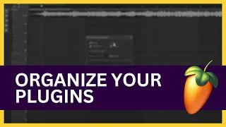 How to Organize Plugins in FL Studio