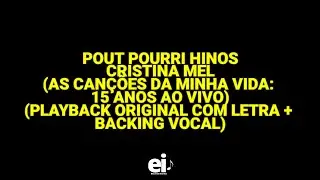 Pout Pourri Hinos - Cristina Mel (As Canções da Minha Vida) (Playback Original Com Letra + BGV)