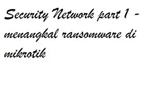 Security Network Rumah part 1 - menangkal ransomware di mikrotik