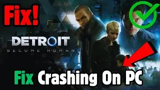 How to FIX Detroit: Become Human Crashing On PC | Detroit: Become Human Crashing at Startup Error