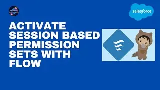 44.Activate Session Based Permission Sets with flow