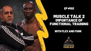 Episode 102 - Muscle Talk 2 with Funk and Flex - Importance of Functional Training