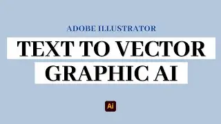 How to Use Text to Vector Graphic AI in Adobe Illustrator