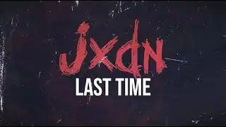 jxdn - Last Time (Official Lyric Video)