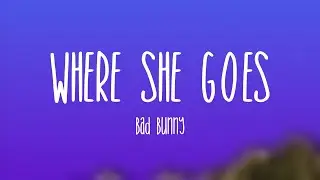 WHERE SHE GOES - Bad Bunny (Lyrics Video)