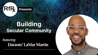 RfRx - Building Secular Community, featuring Darante’ LaMar Martin