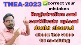 TNEA-2023 Registration & certificate upload all doubts cleared |important video for re-editing