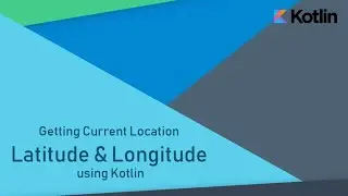 Getting Current Location  in Android using Kotlin | FusedLocationProvider API | Android Development