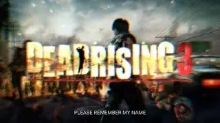 Dead Rising 3 - Please Remember My Name (Main Theme) | OST