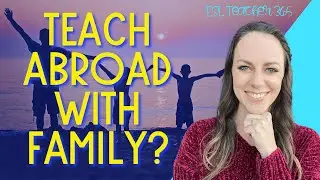 TEACHING ABROAD WITH FAMILY // Can I Teach Abroad with a Spouse or Children?