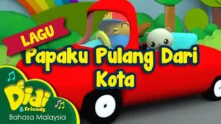 Lagu Kanak Kanak | Papaku Pulang Dari Kota | Didi & Friends