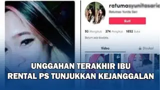 Unggahan Terakhir Ibu rental PS Tunjukkan Kejanggalan