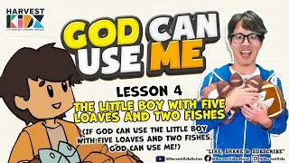 God Can Use Me Lesson 4: The Little Boy with Five Loaves and Two Fishes (John 6:1-13)