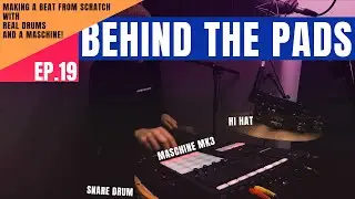 Behind The Pads-Episode 19: Made a Beat From Scratch w/ Real Drums and a Maschine MK3!