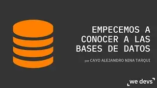 Empecemos con las Bases de Datos We Devs Talk