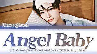SEONGHWA (ATEEZ/에이티즈) - “ANGEL BABY” Lyrics 가사 (Cover) (Org. by Troye Sivan) (ColorCoded Lyrics)