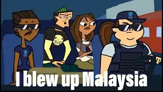 I blew up Malaysia | Total Drama Animated Meme