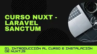 01. Curso Nuxt - Laravel Sanctum | Introducción al curso e instalación de nuxt