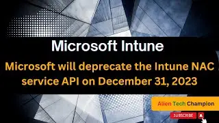 MS117 - Microsoft will deprecate the Intune NAC service API on December 31, 2023
