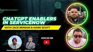 ChatGPT Enablers in ServiceNow Ft. Jace Benson & Mark Scott