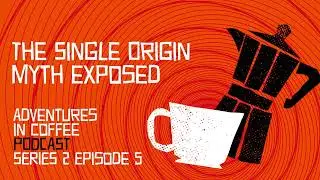The Myth of Single Origin Coffee, Exposed!