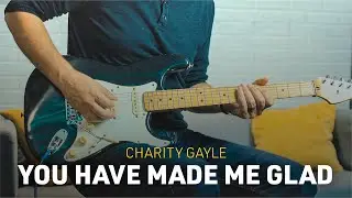 You Have Made Me Glad Guitar Cover + Tabs & HX/Helix Preset #mademeglad #charitygayle #worshipcover