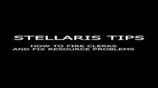 Stellaris Tips: How to Fire Clerks and Fix Resource Problems