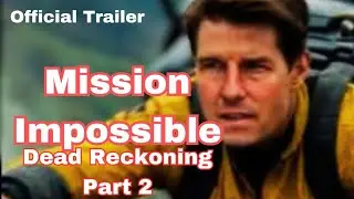 MISSION IMPOSSIBLE "Dead Reckoning" Part Two Official Trailer 2025