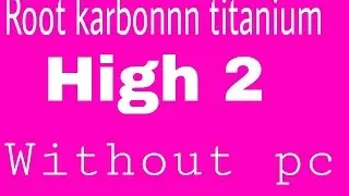How to root karbonn titanium high 2 s203 without pc