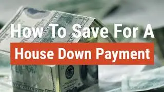 How To Save For A House Down Payment
