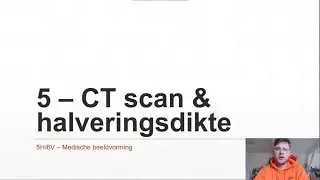 5H/6V - Medische beeldvorming 5 - CT scan & halveringsdikte