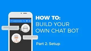HOW TO MAKE A CHATBOT - SETUP