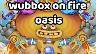 what if Wubbox on fire oasis Prediction | MySingingMonsters