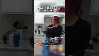 Men In The Kitchen Be Like: