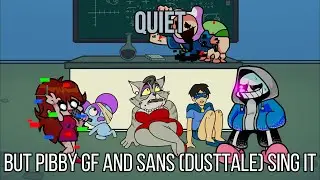 FNF Quiet but Pibby GF and Sans (Dusttale) sing it!