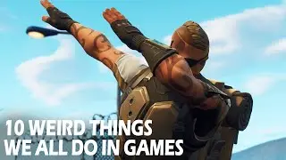 10 Weird Things We All Do in Video Games