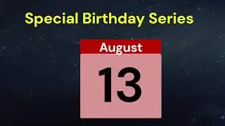 Special Birthday Series People who have birthdays on  August 13th