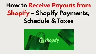 How to Receive Payouts from Shopify 2025 – Shopify Payments, Schedule & Taxes