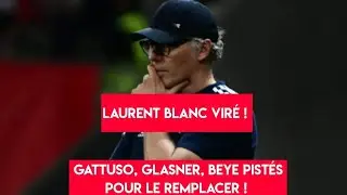 LAURENT BLANC VIRÉ DE LYON !!  GATTUSO, GLASNER, BEYE PISTÉS !!