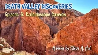 Kaleidoscope Canyon: Death Valley Discoveries Ep. 6