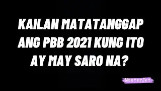 KAILAN MATATANGGAP ANG PBB 2021 PAGKATAPOS NITONG MABIGYAN NG SARO?
