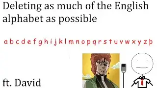 Deleting as many letters from the alphabet as possible (ft. David)