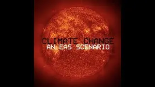 Climate Change: An EAS Scenario (Part One)