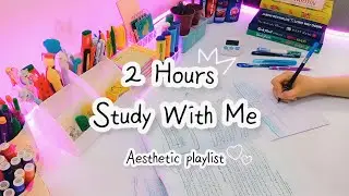 2 Hours Study With Me | Aesthetic Chill Study Playlist 🍃| No break | real-time | with timer