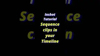 How to sequence clips properly in InShot Timeline | InShot Tutorial | #shorts #inshot #videoediting