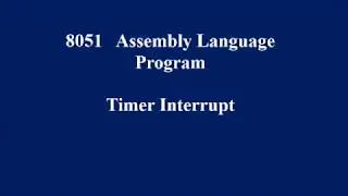 Lecture 19 : 8051 Assembly Language Program for  LED Flashing UsingTimer Interrupt