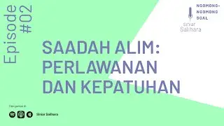Ngomong-Ngomong Soal Saadah Alim: Perlawanan Dan Kepatuhan | Siniar Salihara